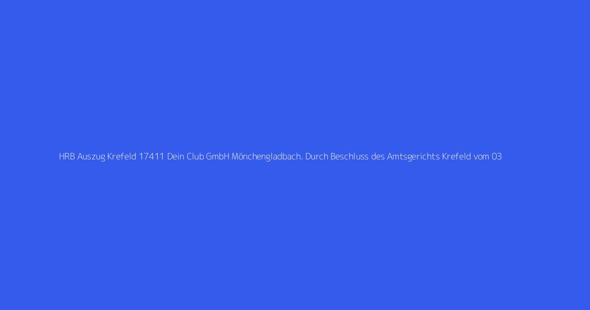 HRB Auszug Krefeld 17411 Dein Club GmbH Mönchengladbach. Durch Beschluss des Amtsgerichts Krefeld vom 03